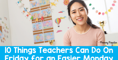 10 Things Teachers Can Do On Friday for an Easier Monday