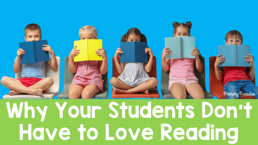 Why Your Students Don’t Have to Love Reading