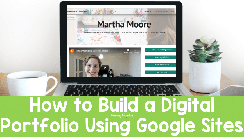 An image of a laptop with a digital teaching portfolio displayed. The top of the page says "Martha Moore" and there's a menu of pages and a video with a smiling teacher. The text reads "How to build a digital portfolio using Google Sites"