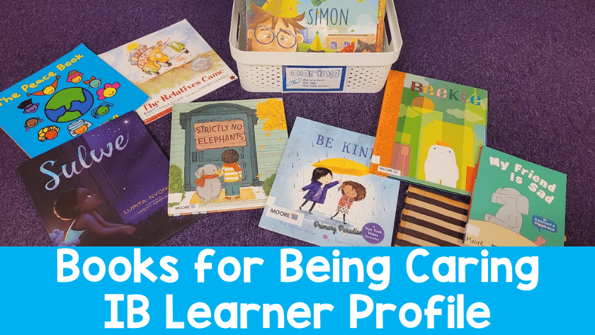 6 Books For Being Caring: IB PYP Learner Profile