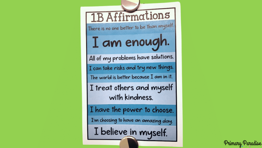 Affirmations on a poster. There is no on better to be than myself. I am enough. All of my problems have solutions. I can take risks and try new things. The world is better because I am in it. I treat others and myself with kindness. I have the power to choose. I'm choosing to have an amazing day. I believe in myself.