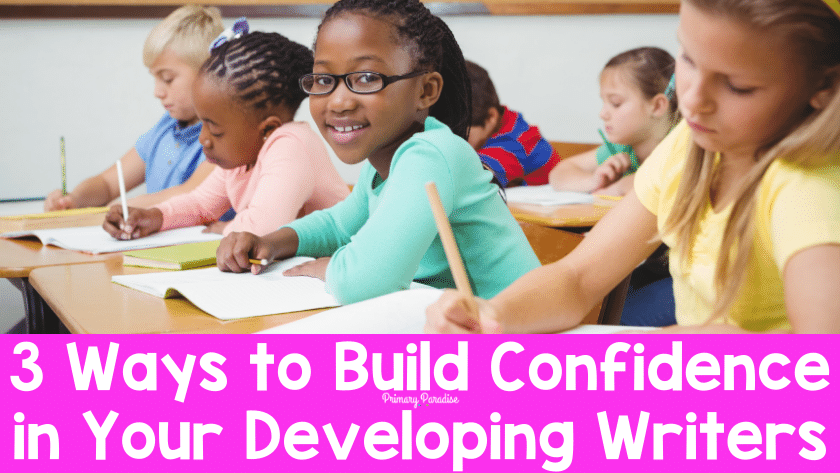 3 Ways to Build Confidence in Your Developing Writers