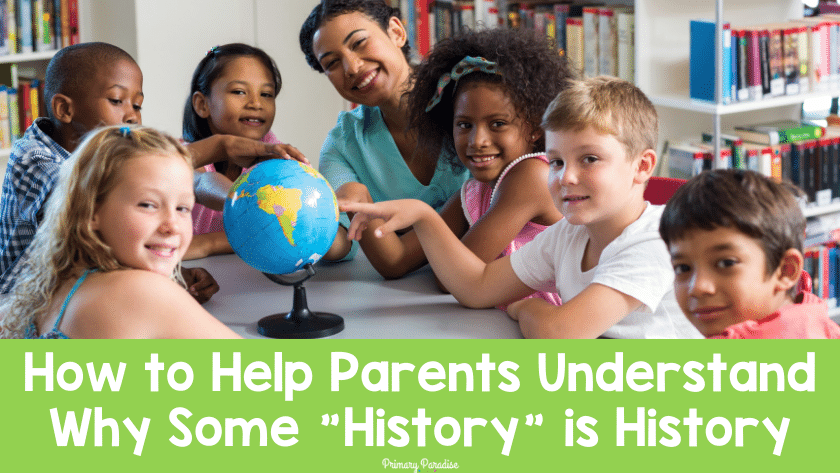 An image of students sitting at a table with a teaching smiling and looking at a globe. The text says How to Help Parents Understand Why Some History is History