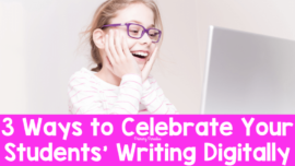A smiling girl looking at a laptop with the text 3 ways to celebrate your students' writing digitally