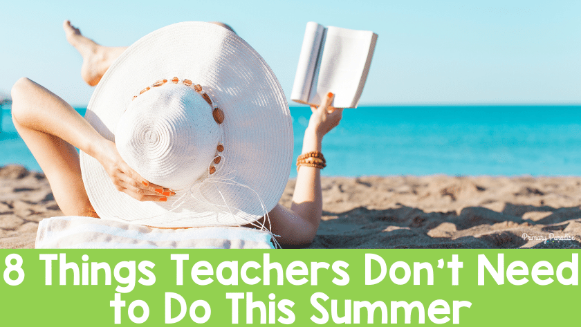 8 Things Teachers Don’t Need to Do This Summer
