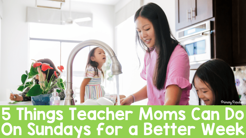 5 Things Teacher Moms Can Do On Sundays for a Better Week