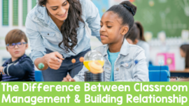 The Difference Between Classroom Management & Building Relationship