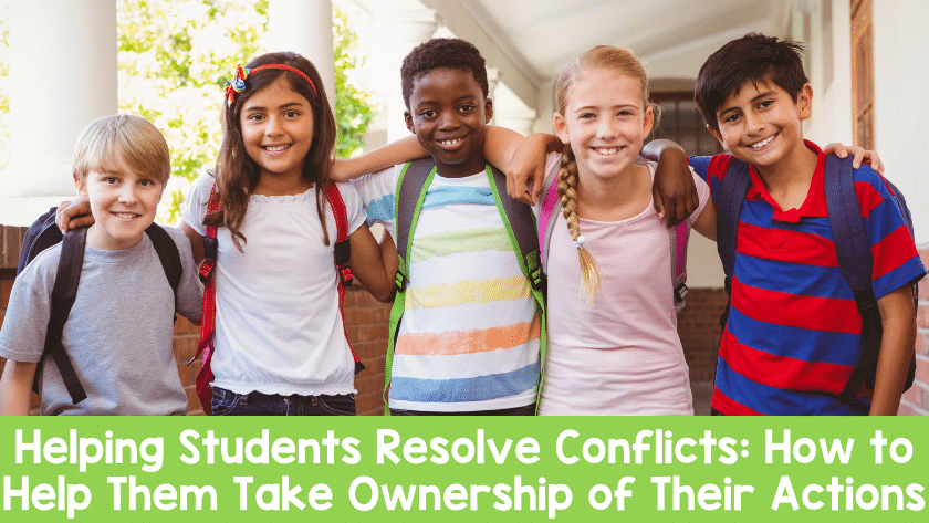 Helping Students Resolve Conflicts: How to Help Them Take Ownership of Their Actions