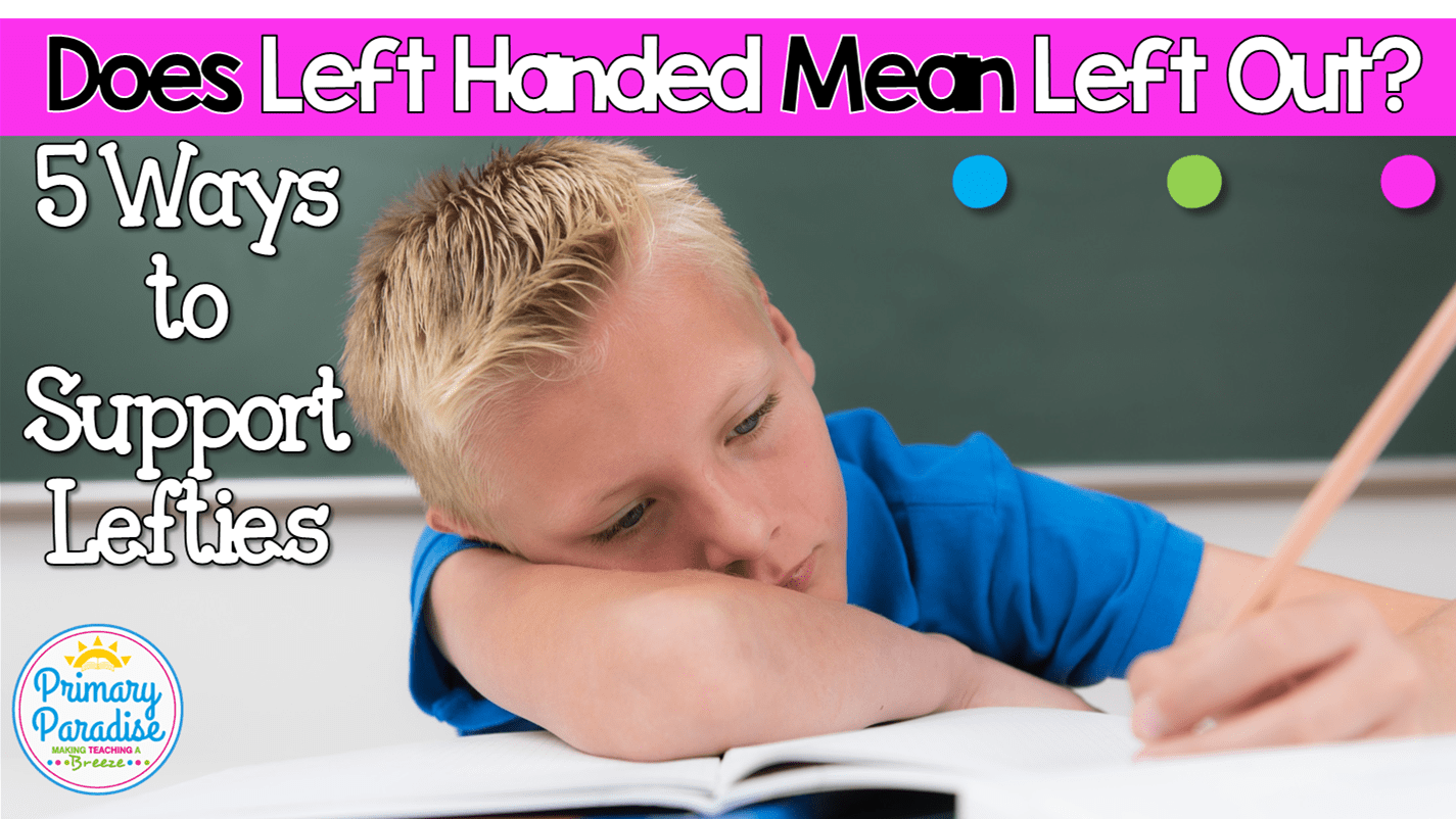 Does Left Handed Mean Left Out? 5 Ways to Support Students