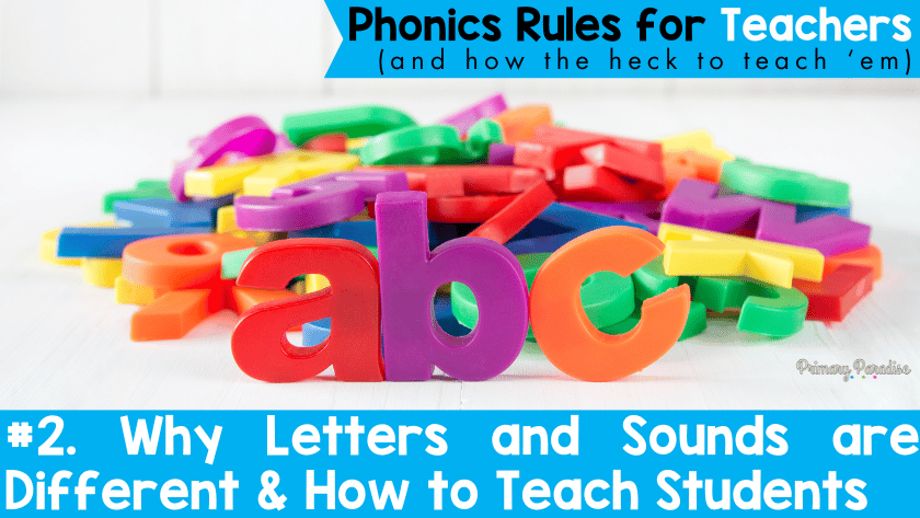 Phonics Rules for Teachers and how the heck to teach them #2. Why Letters and Sounds are Different & How to Teach Students