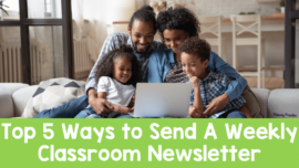 A family with a dad, mom, and two kids sitting around a laptop smiling with the text: Top 5 Ways to Send A Weekly Classroom Newsletter