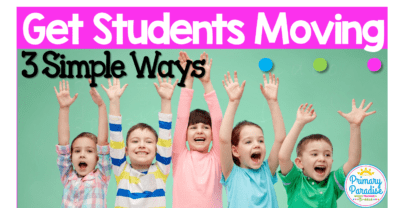 3 Simple Ways To Get Your Students Moving