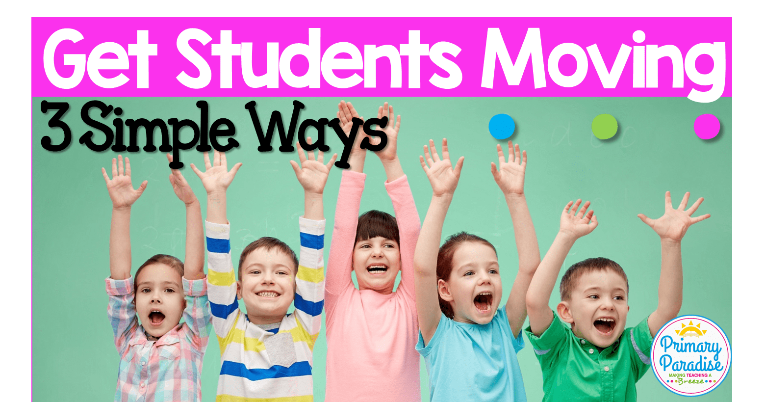 3 Simple Ways To Get Your Students Moving