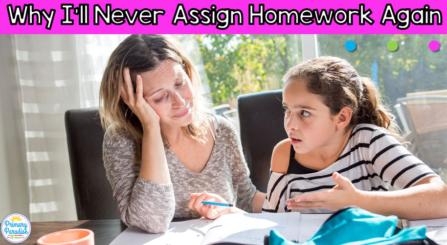 Homework in elementary school: Many teachers, parents, and students feel very strongly about homework. Should you assign homework in elementary school? And, if so, how much? Here's why I've decided I'll never assign homework again. Period.