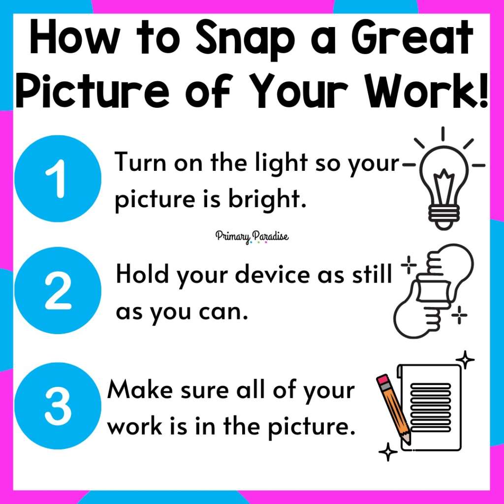 Heading "how to snap a great picture of your work!" 1: turn on the light so your picture is bright. 2: hold your device as still as you can 3: make sure all of your work is in the picture