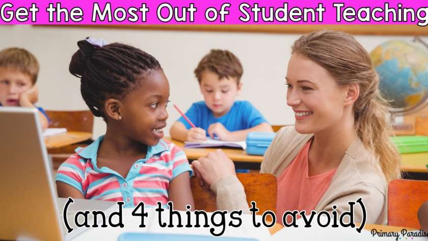 How to Get the Most Out of Student Teaching (And 4 Things to Avoid)