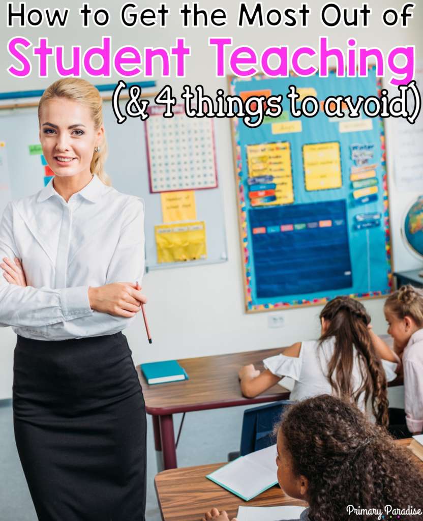 How to Get the Most Out of Student Teaching and 4 Things to Avoid- pinable image